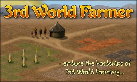 Play 3rd World Farmer - endure the hardships of 3rd World Farming.